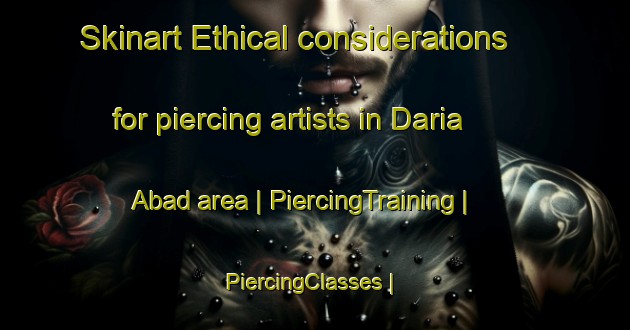 Skinart Ethical considerations for piercing artists in Daria Abad area | PiercingTraining | PiercingClasses | SkinartTraining-India